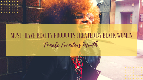 Beauty Products Created by Black Women